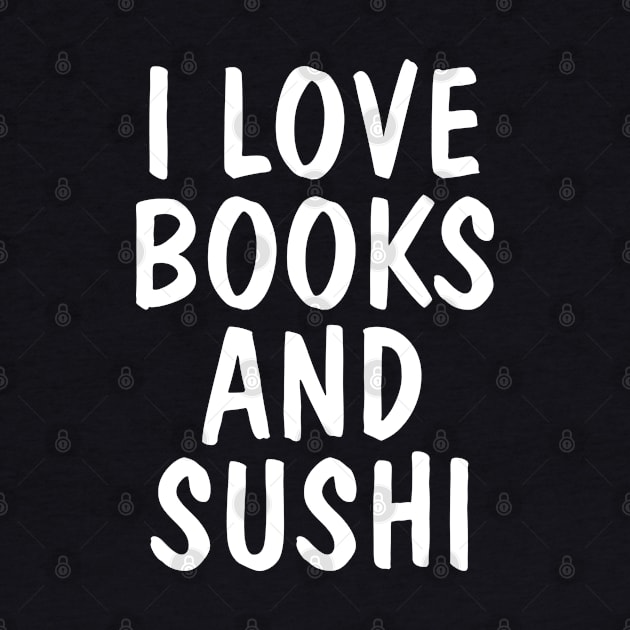 I Love Books And Sushi by SpHu24